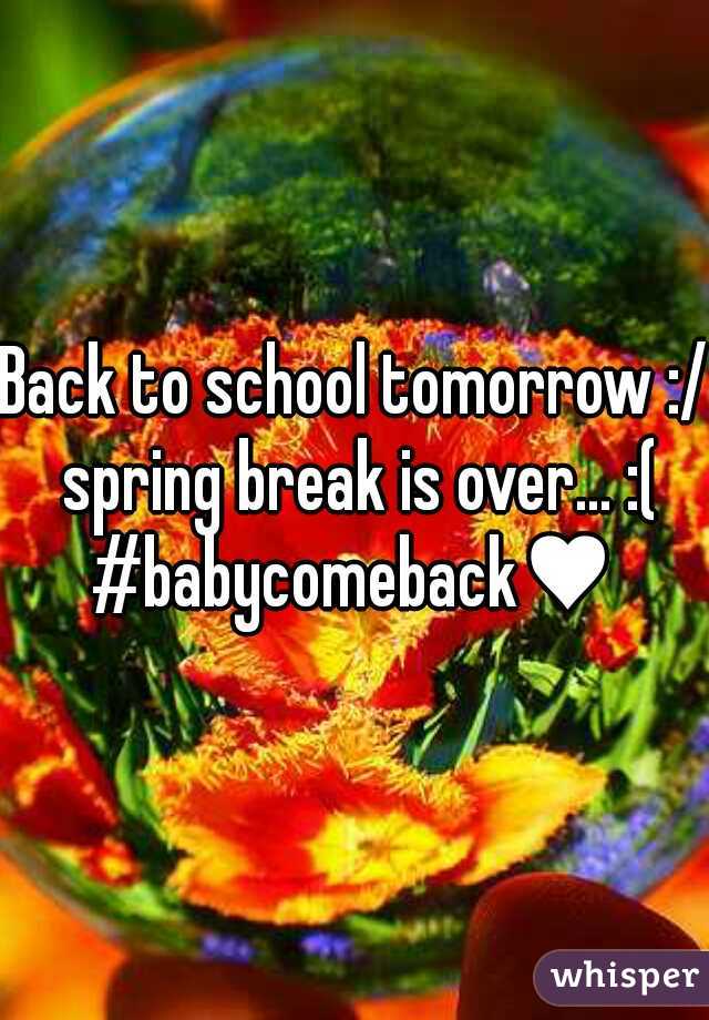 Back to school tomorrow :/ spring break is over... :( #babycomeback♥ 