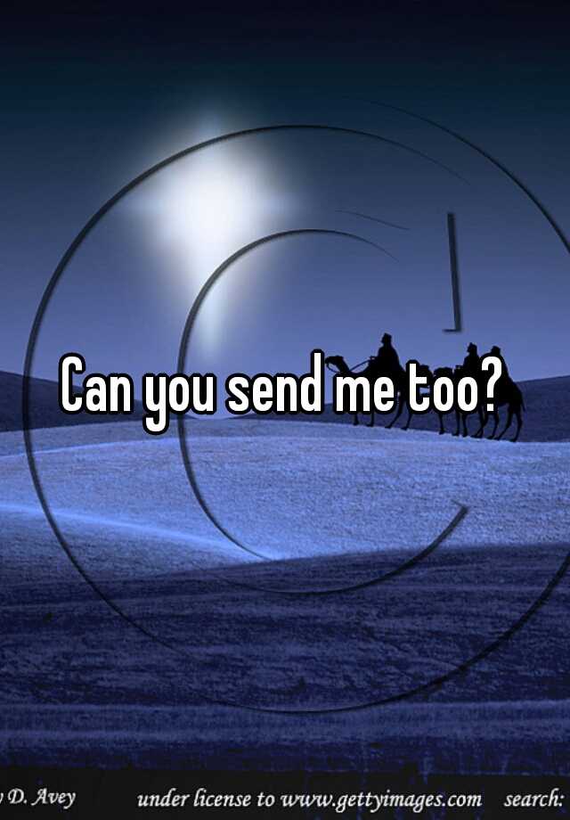 can-you-send-me-too