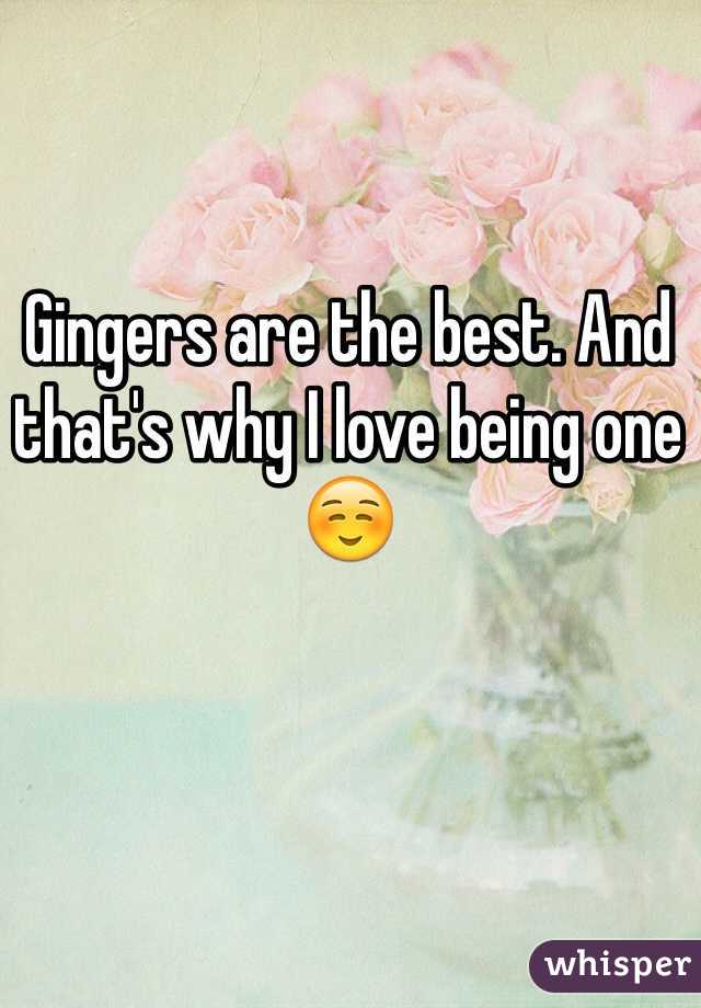 Gingers are the best. And that's why I love being one ☺️