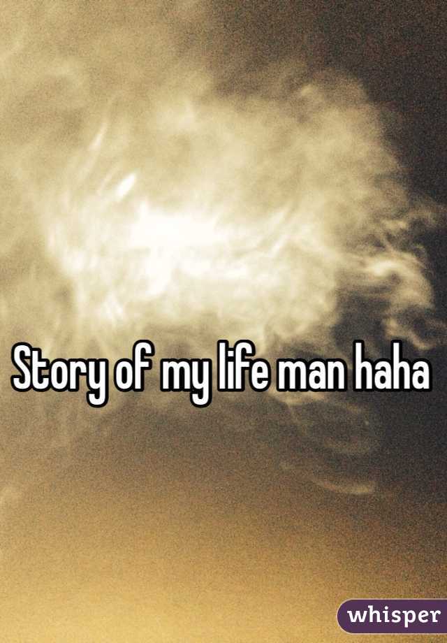 Story of my life man haha
