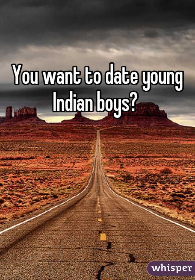 You want to date young Indian boys? 