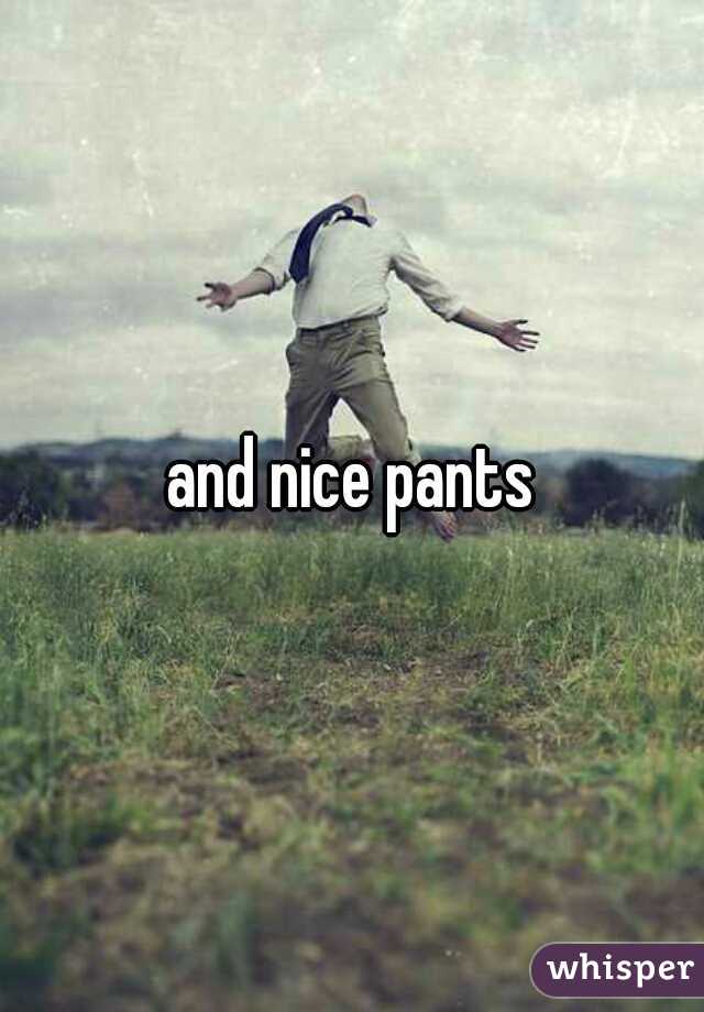 and nice pants