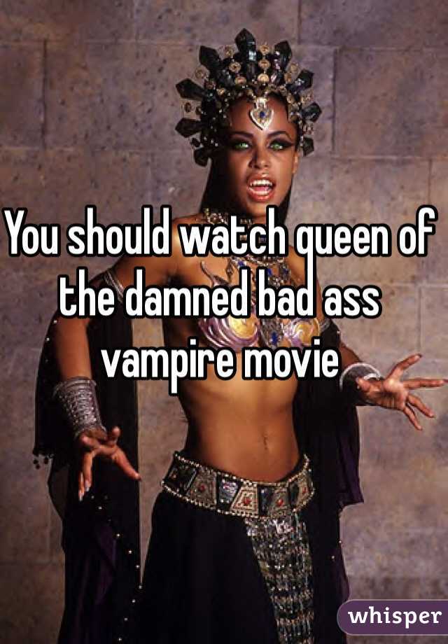 You should watch queen of the damned bad ass vampire movie 