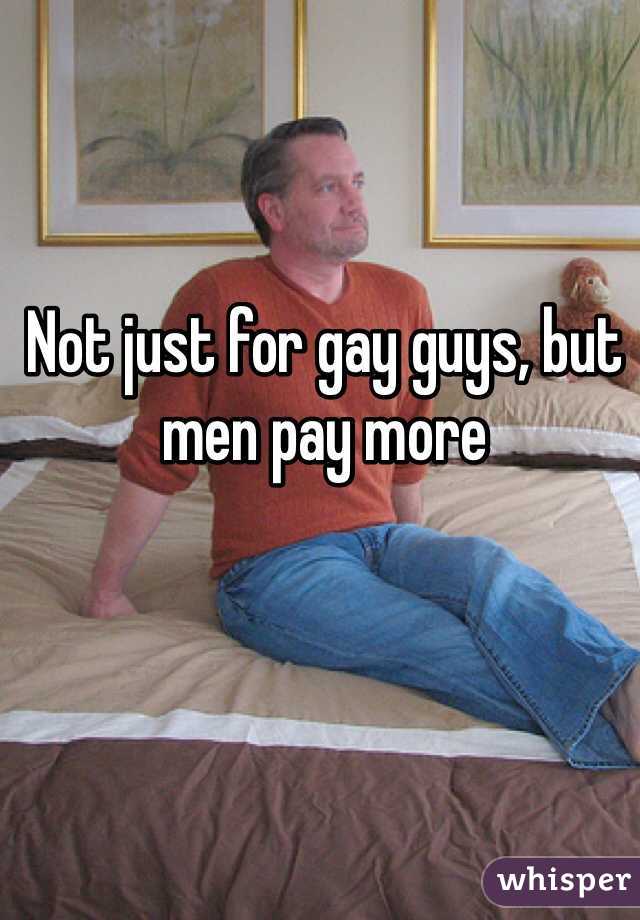 Not just for gay guys, but men pay more