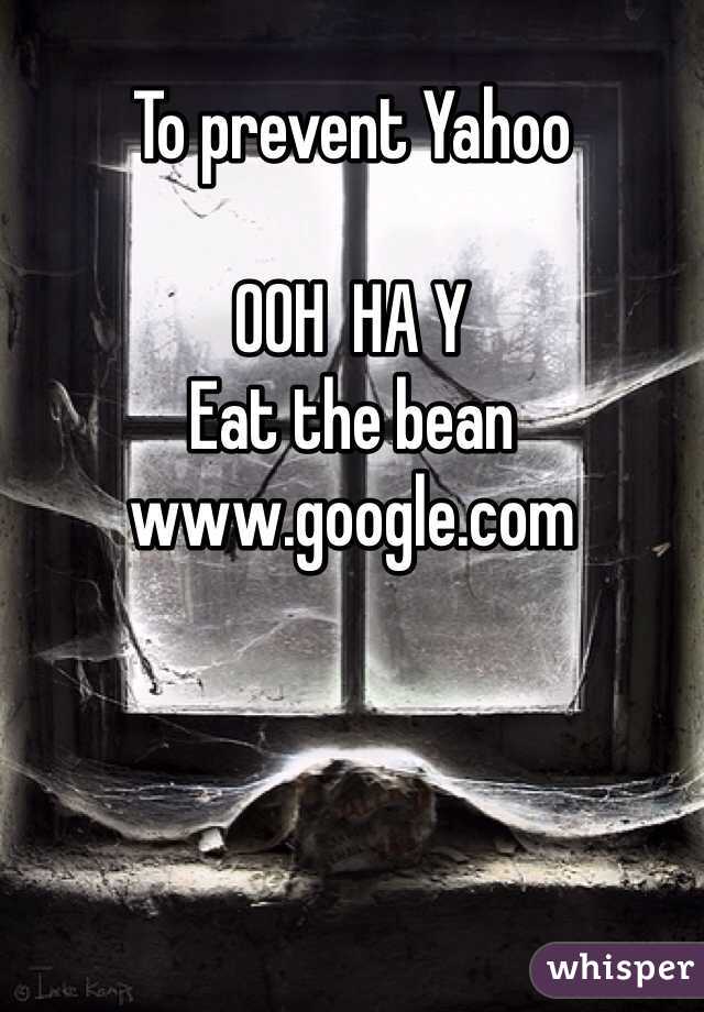 To prevent Yahoo

OOH  HA Y
Eat the bean
www.google.com