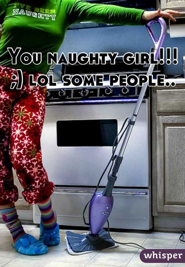 You naughty girl!!!  ;) lol some people..