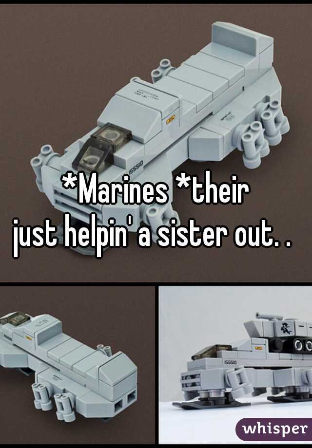 *Marines *their
just helpin' a sister out. . 
