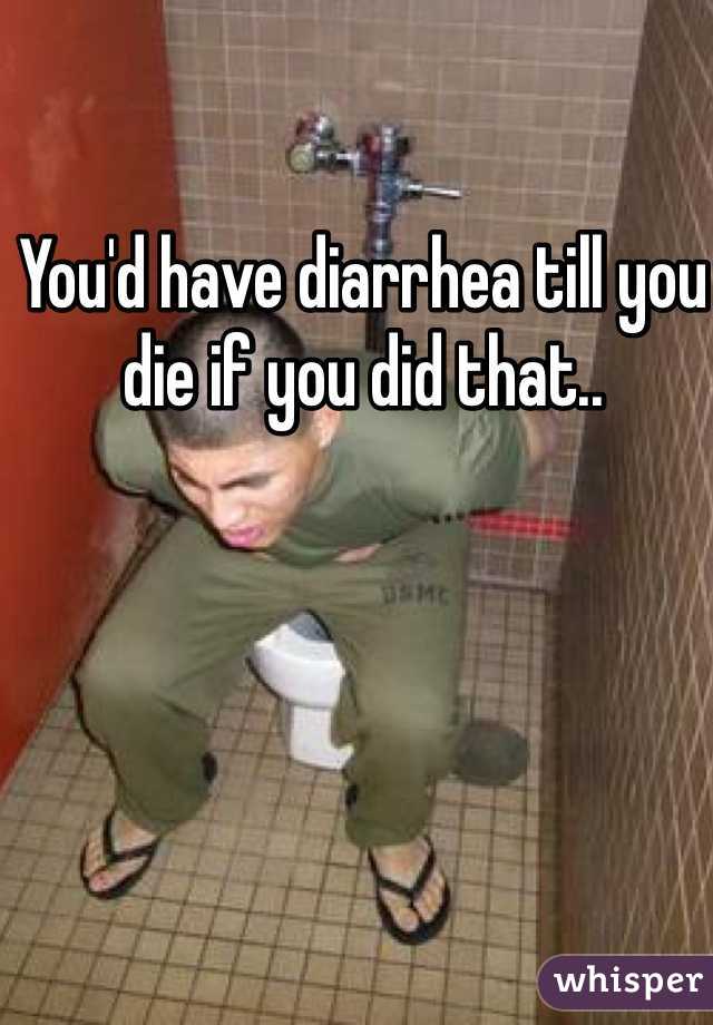 You'd have diarrhea till you die if you did that..