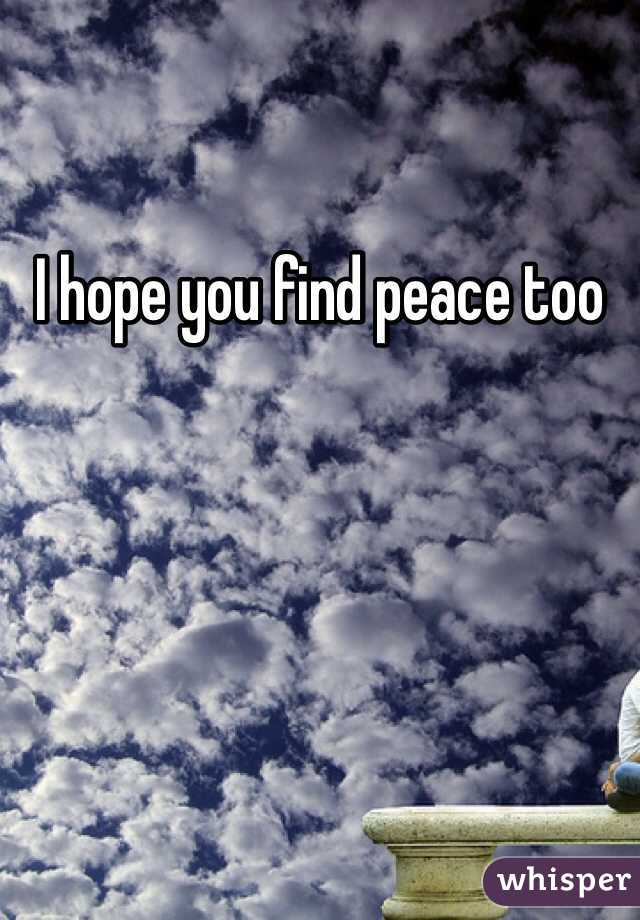 I hope you find peace too 