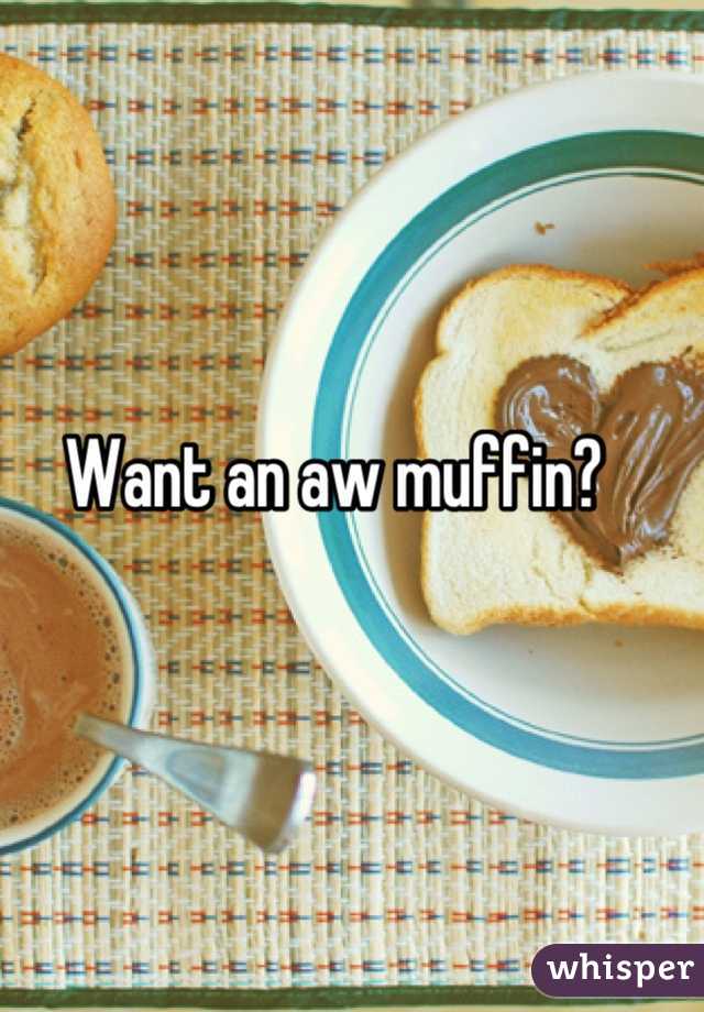 Want an aw muffin?