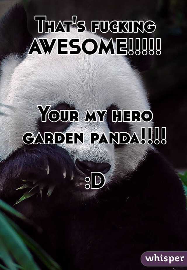 That's fucking AWESOME!!!!!


Your my hero garden panda!!!! 

:D