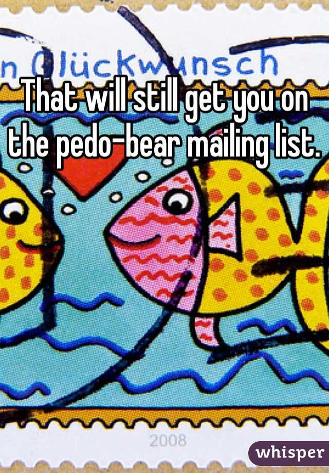 That will still get you on the pedo-bear mailing list.  