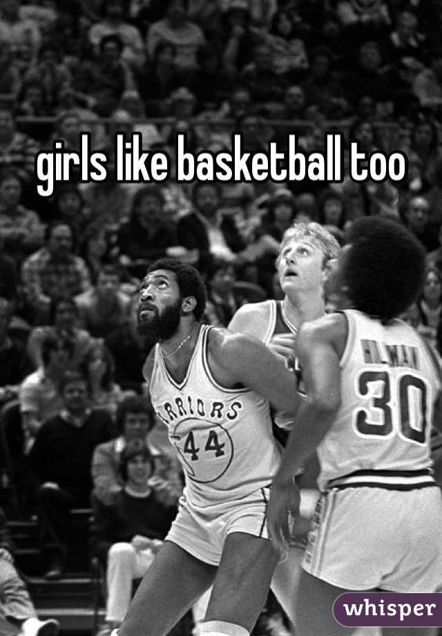 girls like basketball too