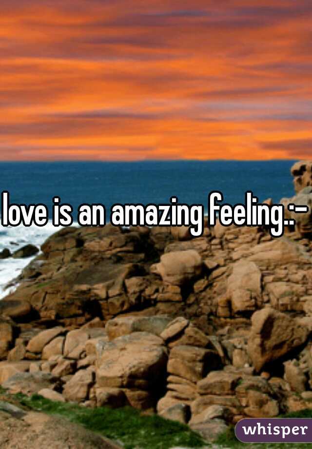 love is an amazing feeling.:-)