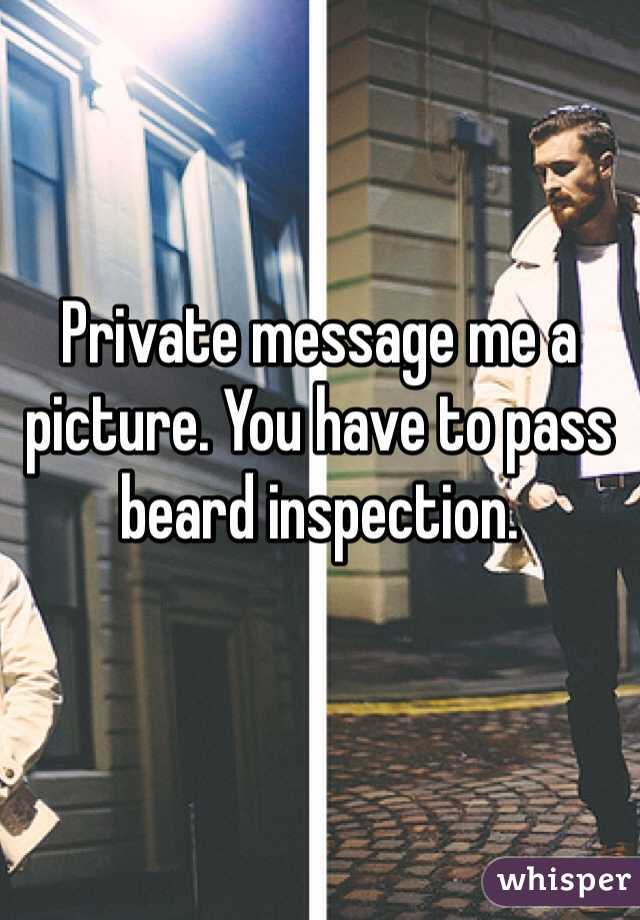 Private message me a picture. You have to pass beard inspection. 