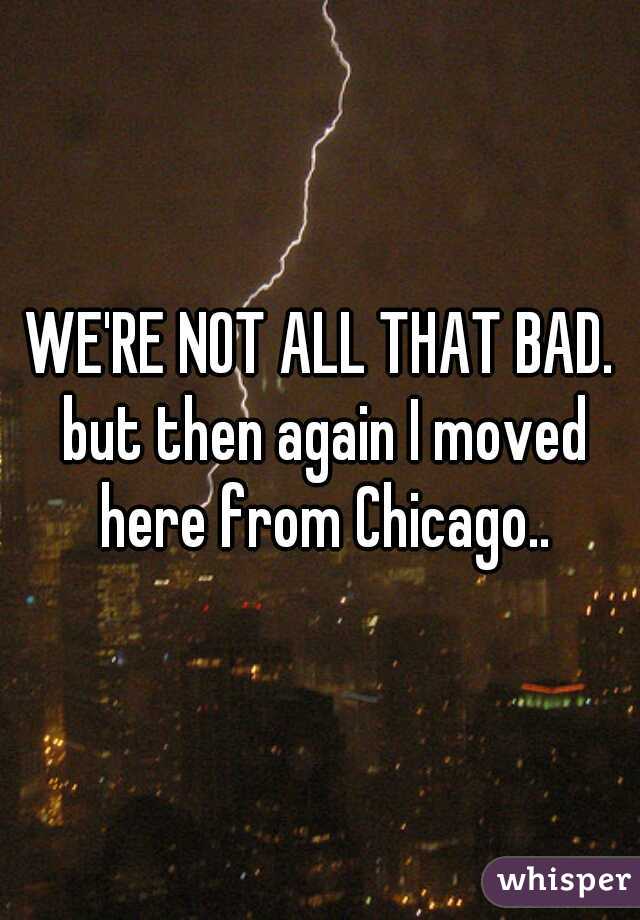 WE'RE NOT ALL THAT BAD. but then again I moved here from Chicago..