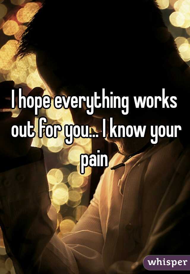 I hope everything works out for you... I know your pain 