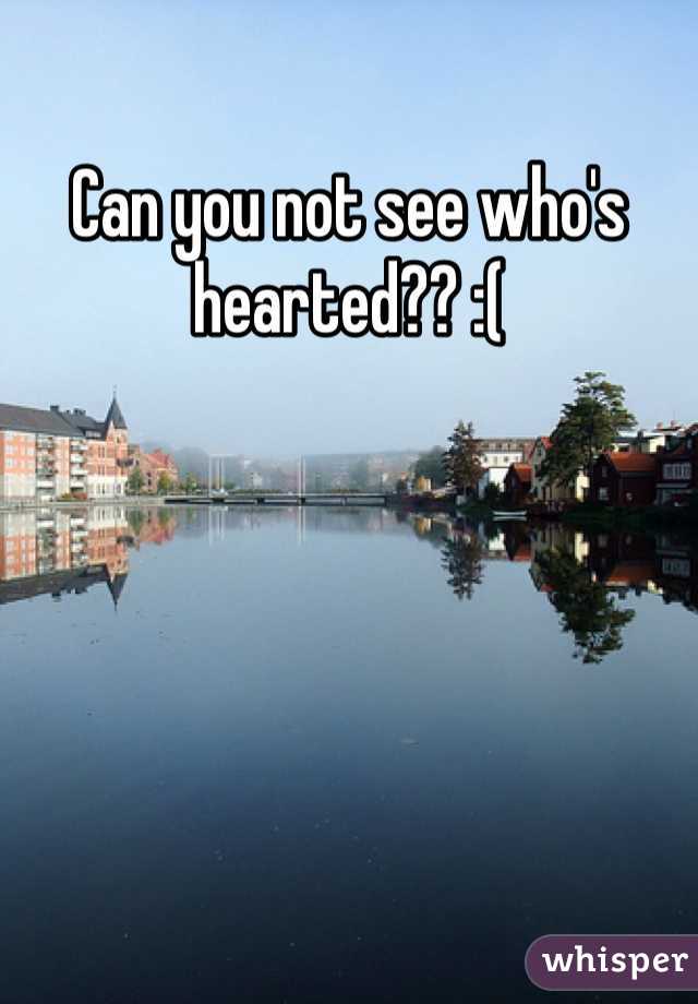 Can you not see who's hearted?? :(