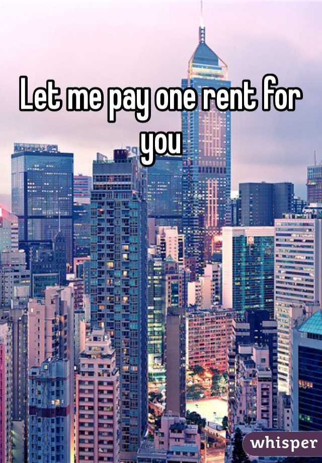 Let me pay one rent for you