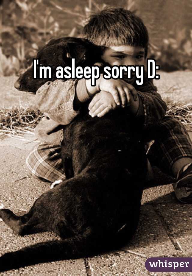 I'm asleep sorry D: