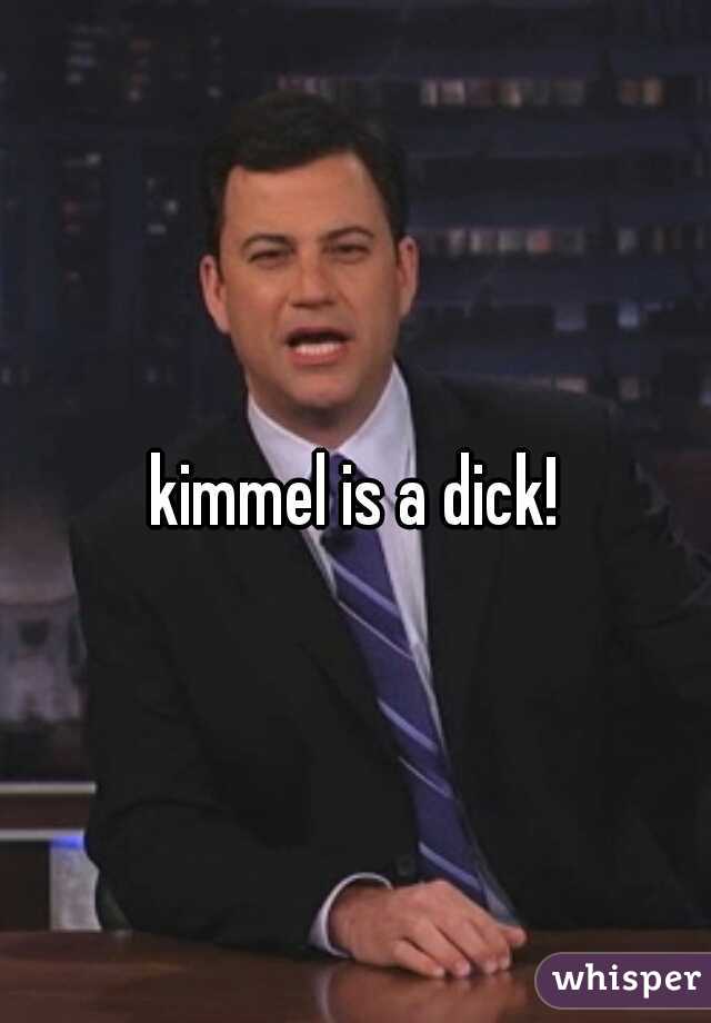 kimmel is a dick!