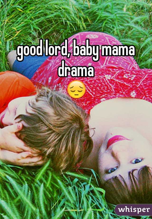 good lord, baby mama drama 
😔