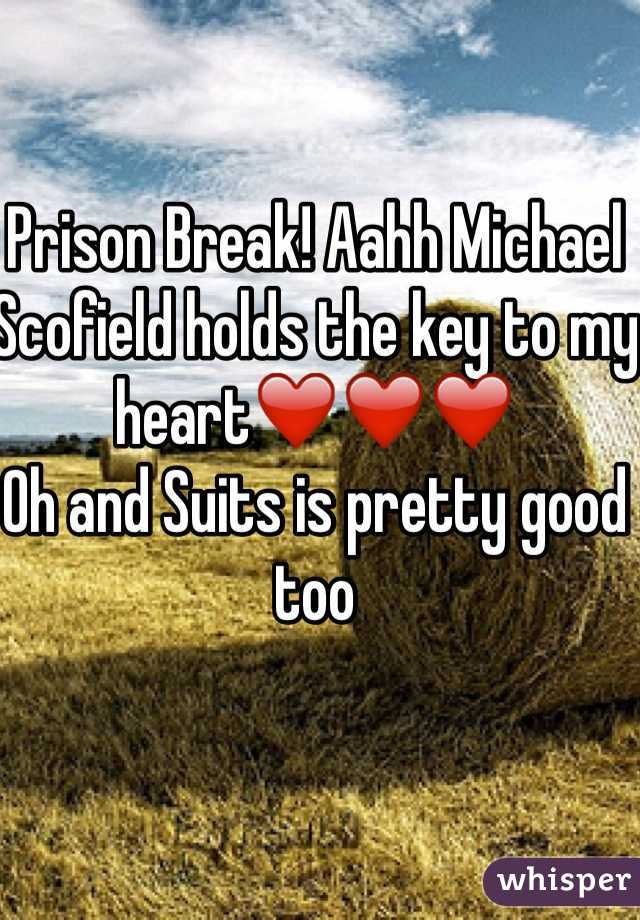 Prison Break! Aahh Michael Scofield holds the key to my heart❤️❤️❤️ 
Oh and Suits is pretty good too