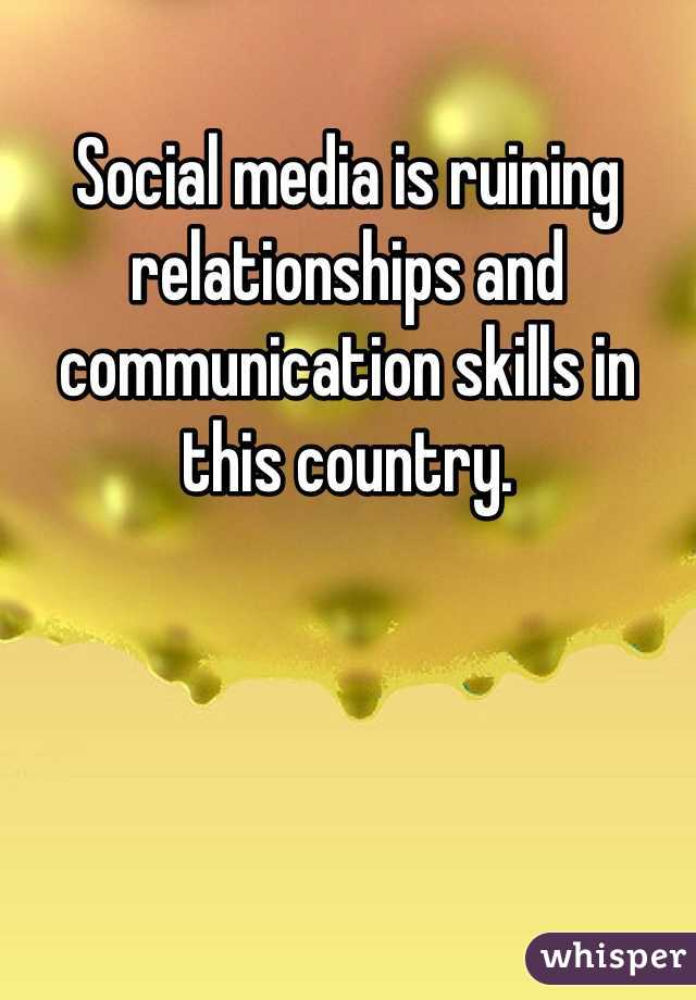 Social media is ruining relationships and communication skills in this country.