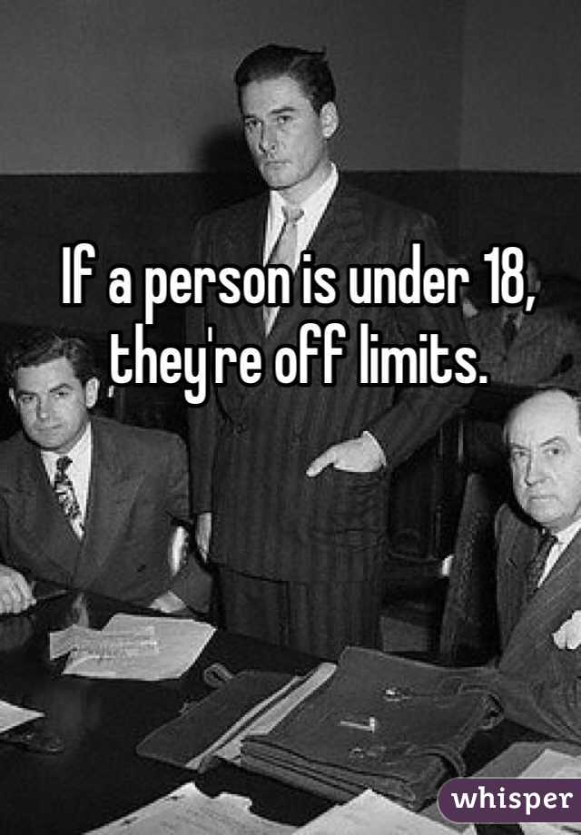 If a person is under 18, they're off limits. 