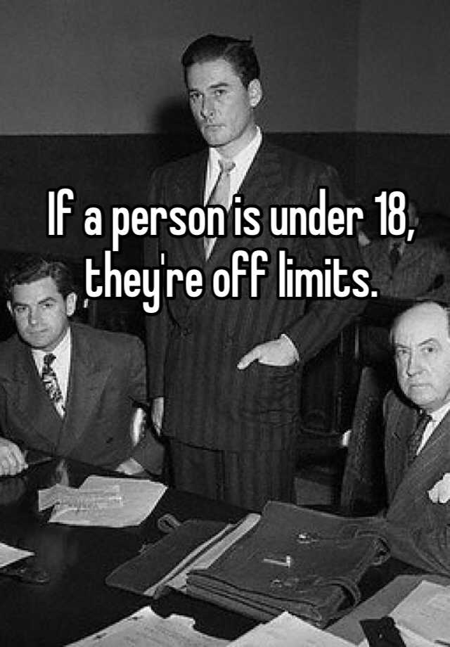 if-a-person-is-under-18-they-re-off-limits