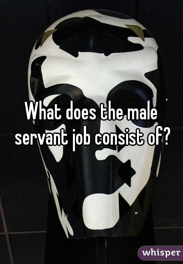 What does the male servant job consist of?