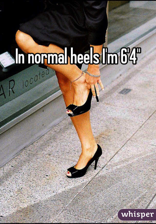 In normal heels I'm 6'4"