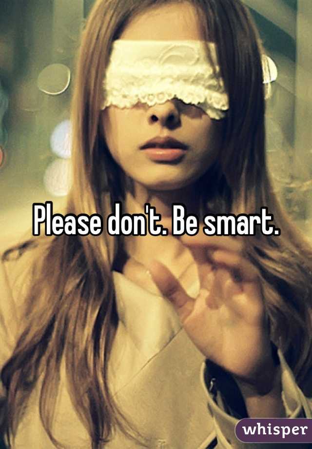 Please don't. Be smart.