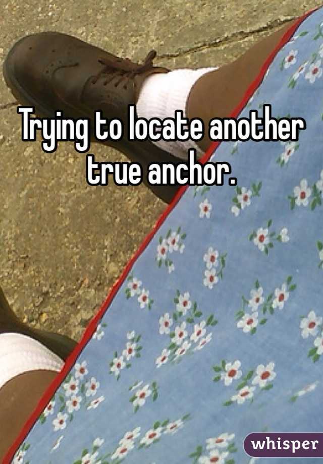 Trying to locate another true anchor. 