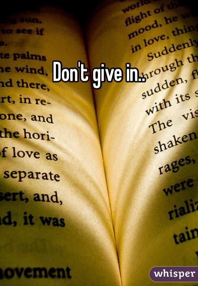 Don't give in.. 