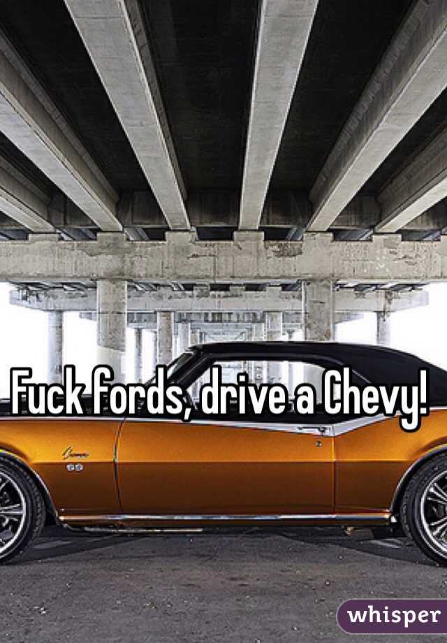 Fuck fords, drive a Chevy! 
