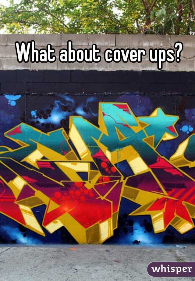 What about cover ups?