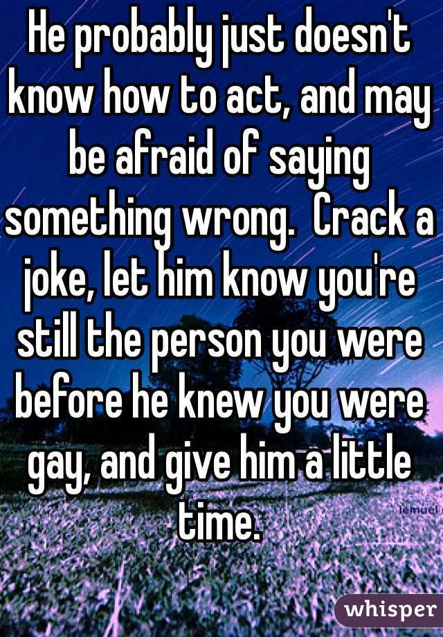 He probably just doesn't know how to act, and may be afraid of saying something wrong.  Crack a joke, let him know you're still the person you were before he knew you were gay, and give him a little time.