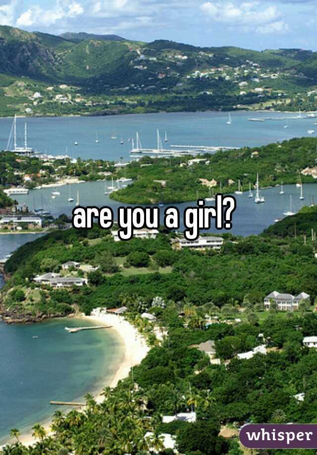 are you a girl? 