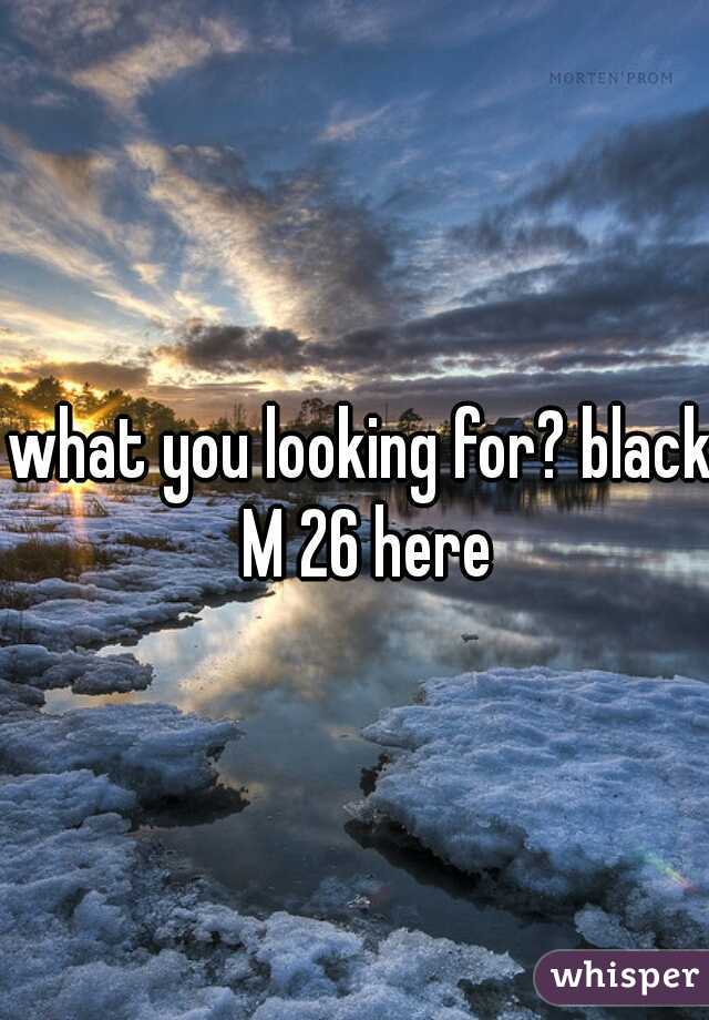 what you looking for? black M 26 here