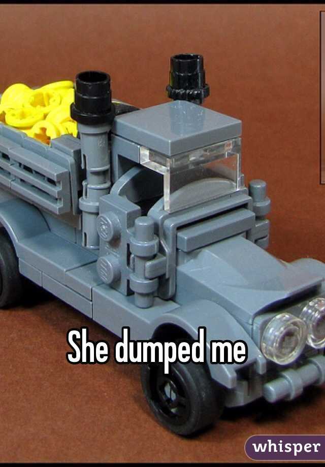 She dumped me