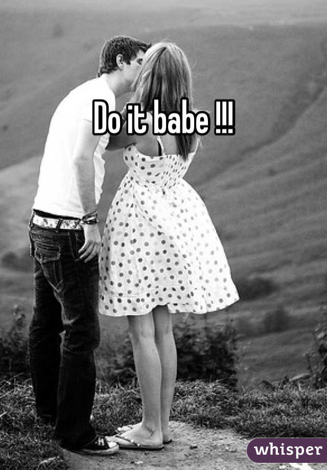 Do it babe !!!