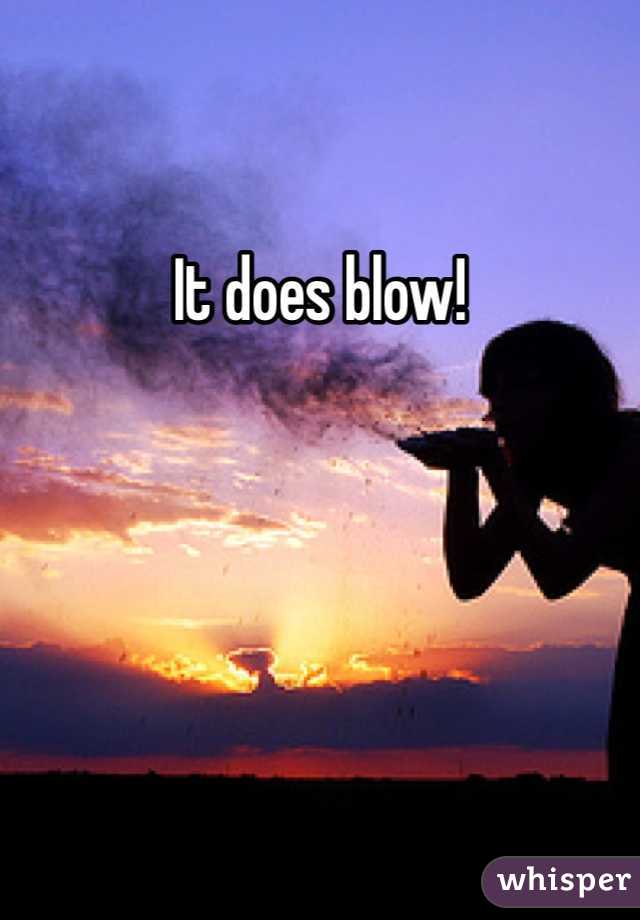 It does blow!