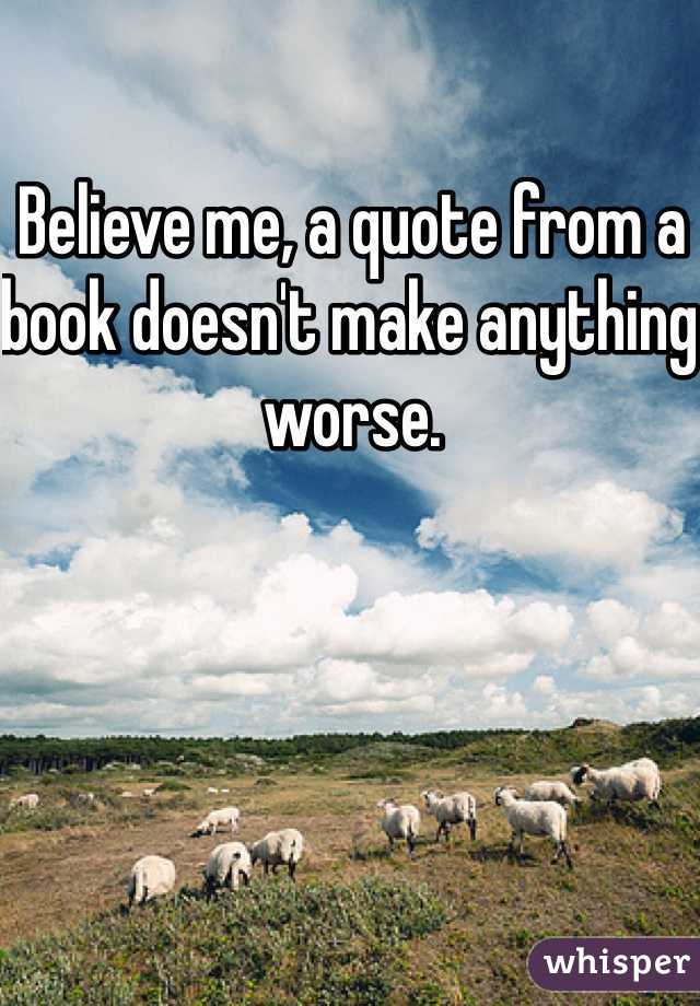 Believe me, a quote from a book doesn't make anything worse.