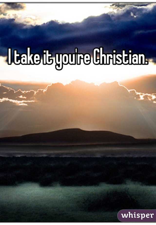 I take it you're Christian.