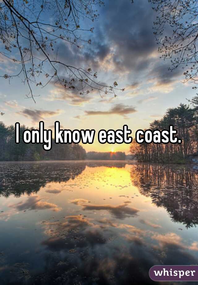 I only know east coast.