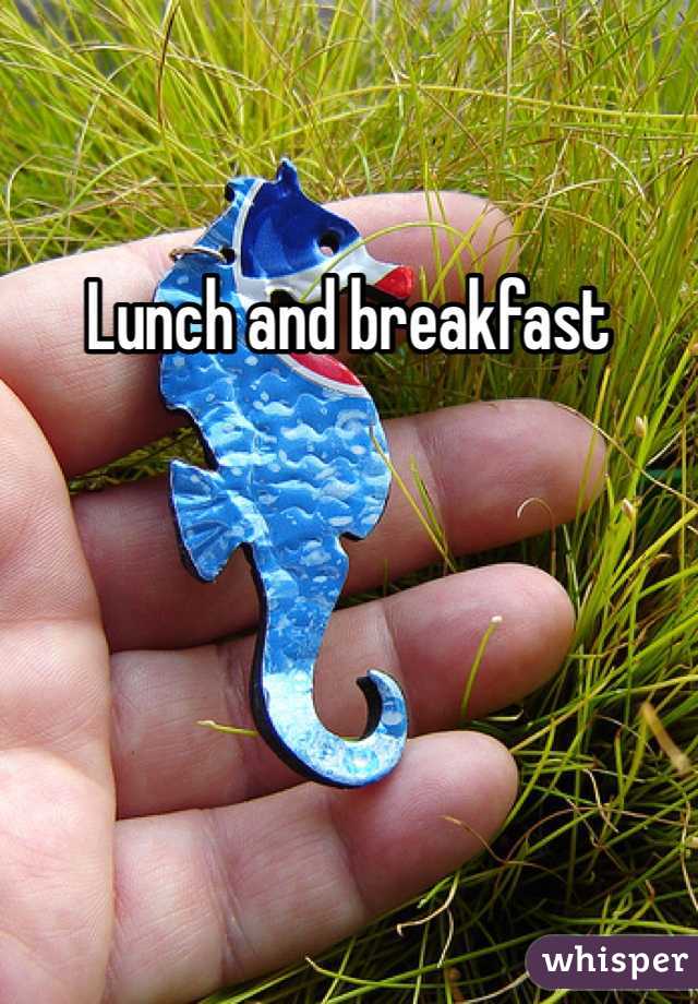 Lunch and breakfast