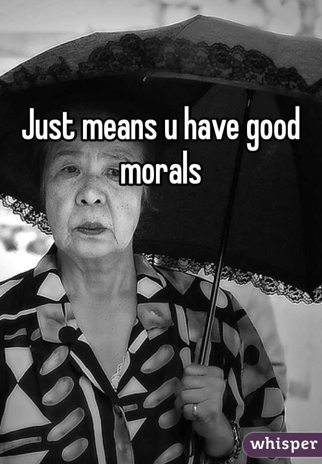 Just means u have good morals