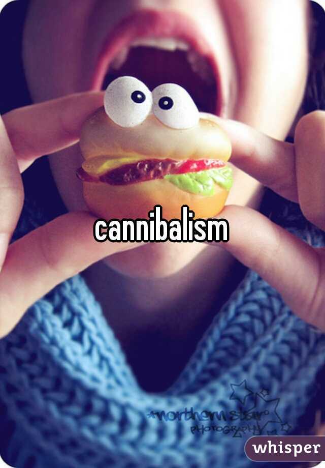 cannibalism