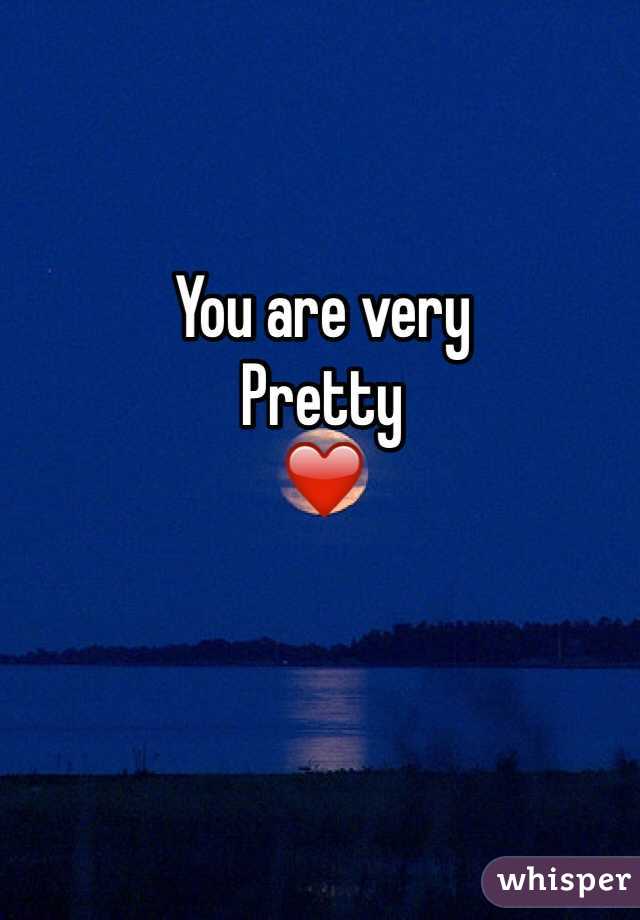 You are very
Pretty 
❤️